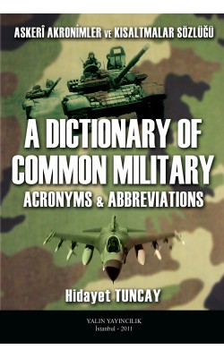 ASKERİ AKRONİMLER VE KISALTMALAR SÖZLÜĞÜ A Dictionary of Common Military Acronyms and Abbreviations